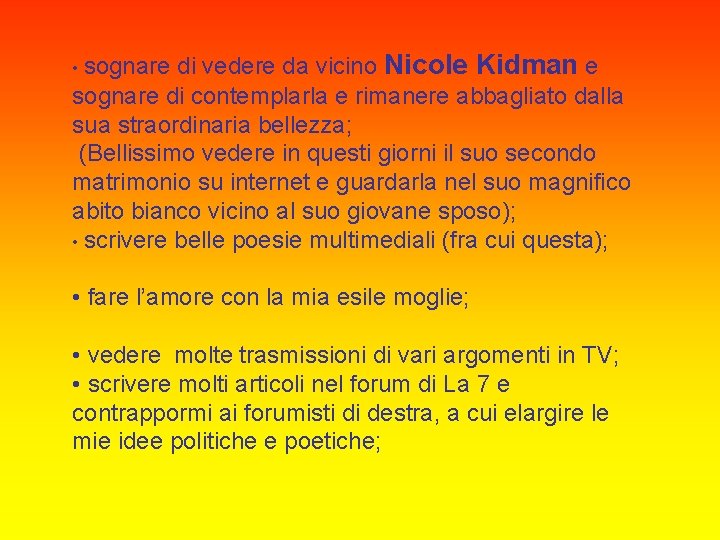 di vedere da vicino Nicole Kidman e sognare di contemplarla e rimanere abbagliato dalla