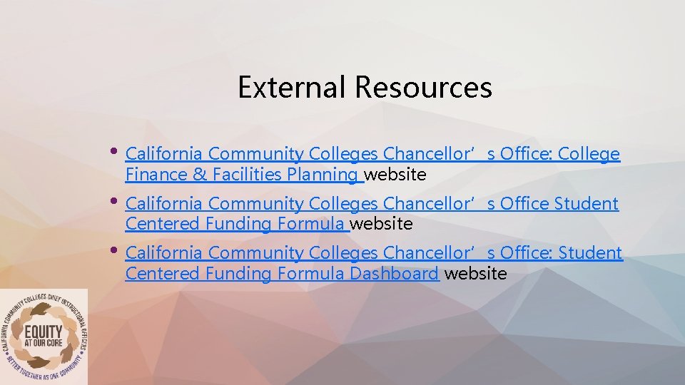 External Resources • California Community Colleges Chancellor’s Office: College Finance & Facilities Planning website