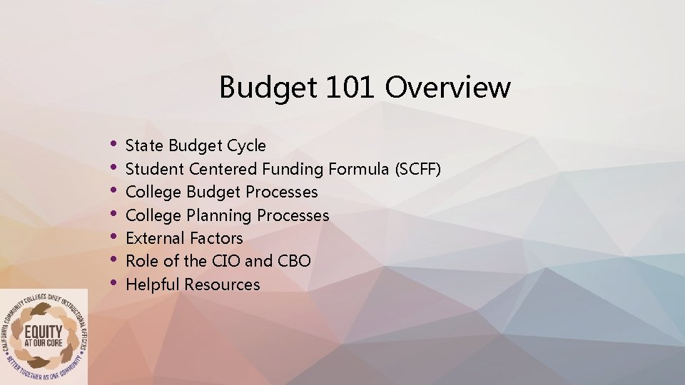 Budget 101 Overview • • State Budget Cycle Student Centered Funding Formula (SCFF) College