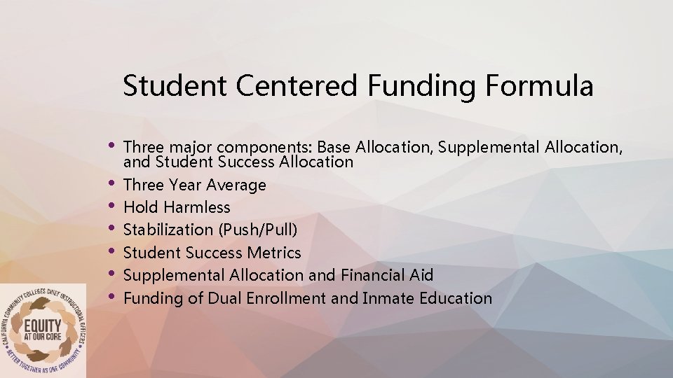 Student Centered Funding Formula • • Three major components: Base Allocation, Supplemental Allocation, and