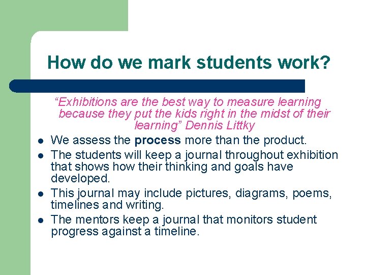 How do we mark students work? l l “Exhibitions are the best way to