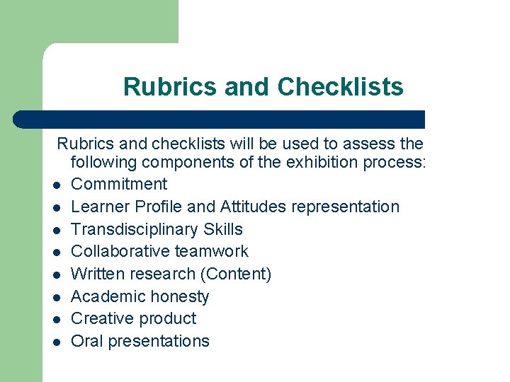 Rubrics and Checklists Rubrics and checklists will be used to assess the following components