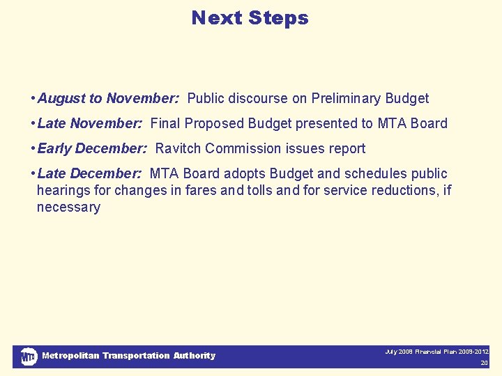 Next Steps • August to November: Public discourse on Preliminary Budget • Late November: