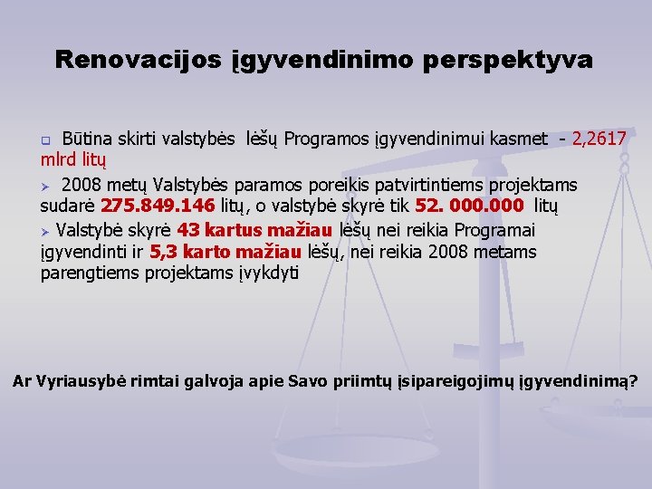 Renovacijos įgyvendinimo perspektyva Būtina skirti valstybės lėšų Programos įgyvendinimui kasmet - 2, 2617 mlrd