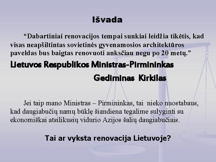 Išvada “Dabartiniai renovacijos tempai sunkiai leidžia tikėtis, kad visas neapšiltintas sovietinės gyvenamosios architektūros paveldas