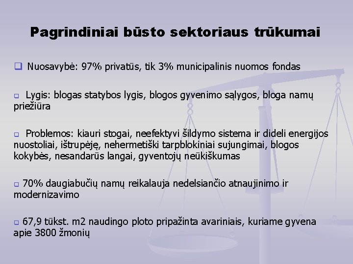 Pagrindiniai būsto sektoriaus trūkumai Nuosavybė: 97% privatūs, tik 3% municipalinis nuomos fondas Lygis: blogas