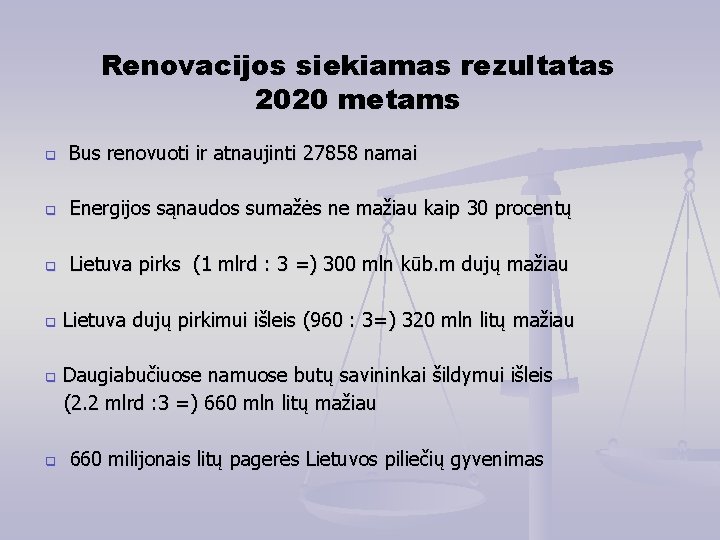 Renovacijos siekiamas rezultatas 2020 metams Bus renovuoti ir atnaujinti 27858 namai Energijos sąnaudos sumažės