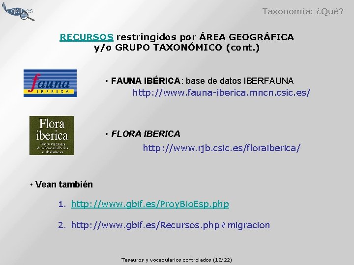 Taxonomía: ¿Qué? RECURSOS restringidos por ÁREA GEOGRÁFICA y/o GRUPO TAXONÓMICO (cont. ) • FAUNA