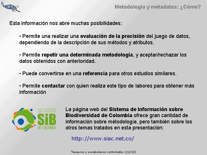 Metodología y metadatos: ¿Cómo? Esta información nos abre muchas posibilidades: • Permite una realizar