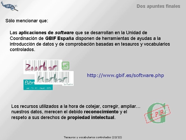 Dos apuntes finales Sólo mencionar que: Las aplicaciones de software que se desarrollan en