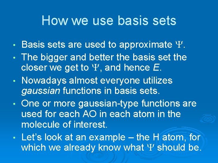 How we use basis sets • • • Basis sets are used to approximate
