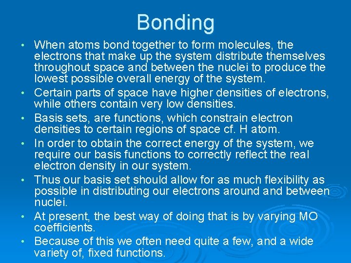 Bonding • • When atoms bond together to form molecules, the electrons that make