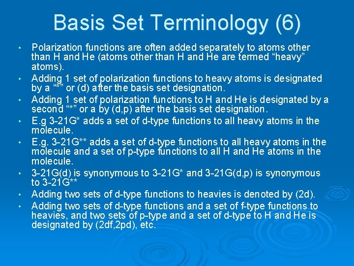 Basis Set Terminology (6) • • Polarization functions are often added separately to atoms