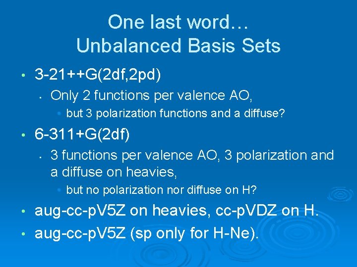 One last word… Unbalanced Basis Sets • 3 -21++G(2 df, 2 pd) • Only