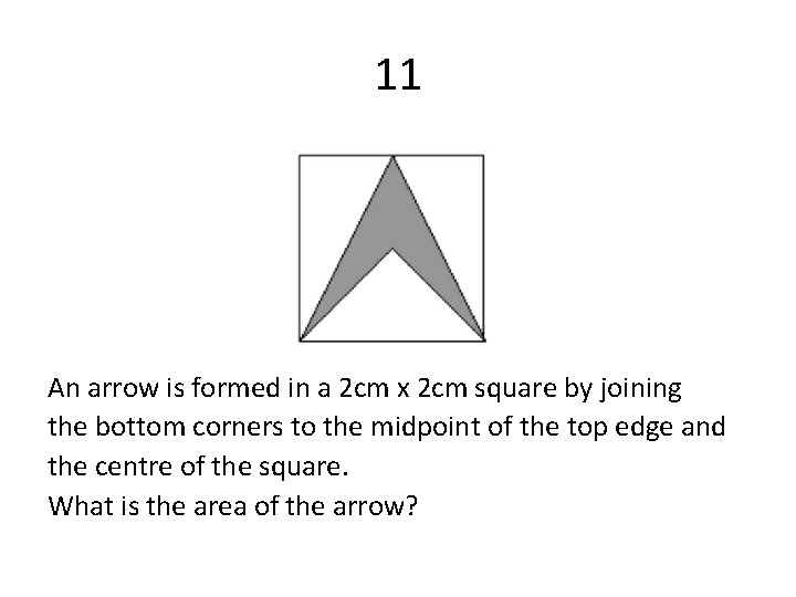 11 An arrow is formed in a 2 cm x 2 cm square by