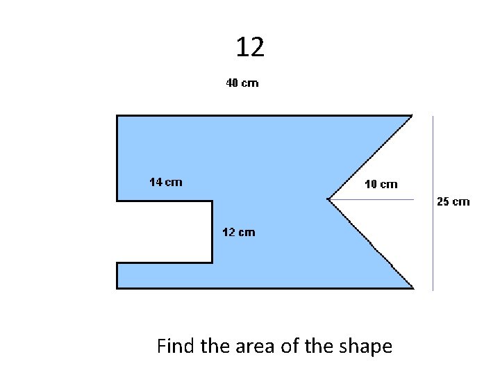 12 Find the area of the shape 