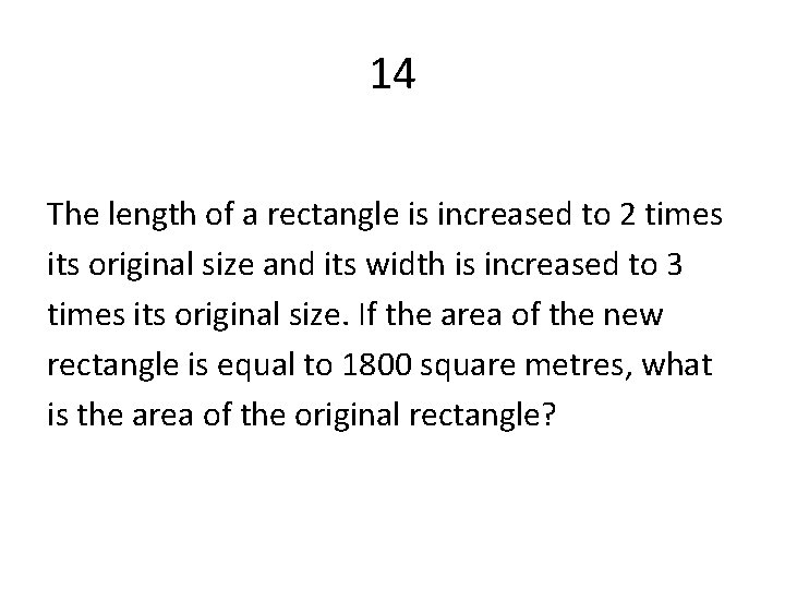 14 The length of a rectangle is increased to 2 times its original size