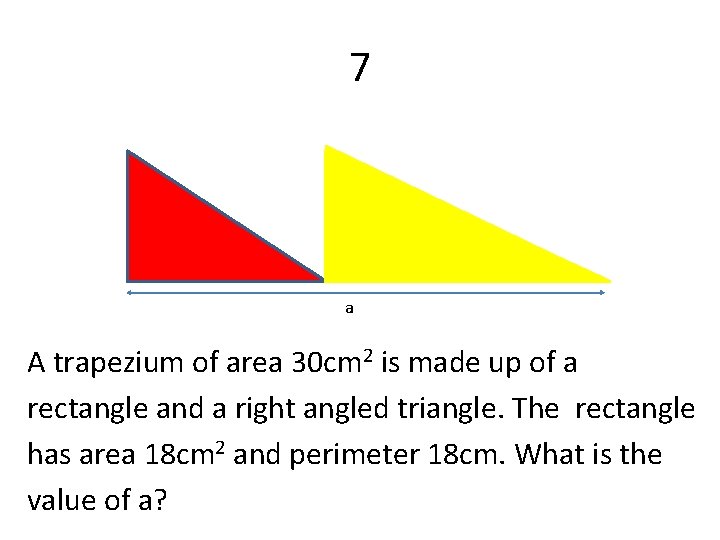 7 a A trapezium of area 30 cm 2 is made up of a