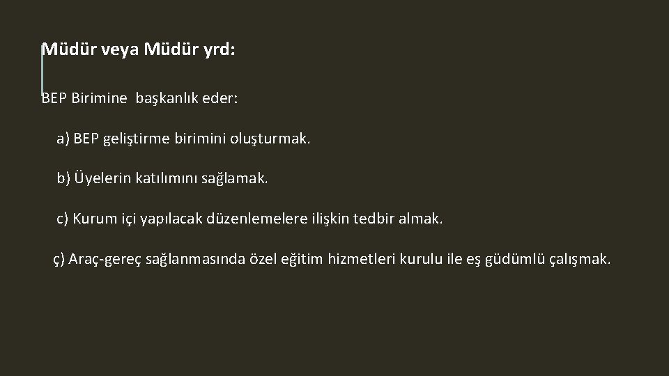 Müdür veya Müdür yrd: BEP Birimine başkanlık eder: a) BEP geliştirme birimini oluşturmak. b)