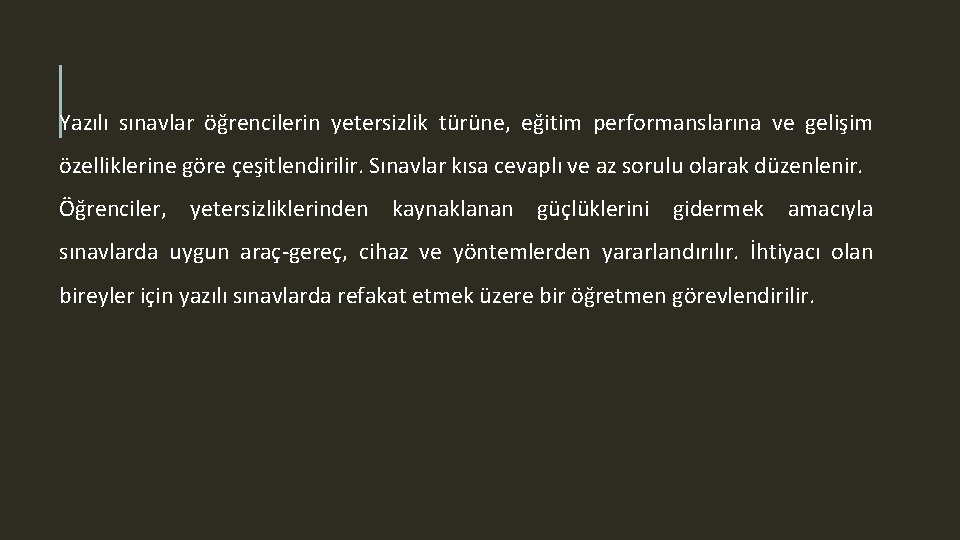 Yazılı sınavlar öğrencilerin yetersizlik türüne, eğitim performanslarına ve gelişim özelliklerine göre çeşitlendirilir. Sınavlar kısa