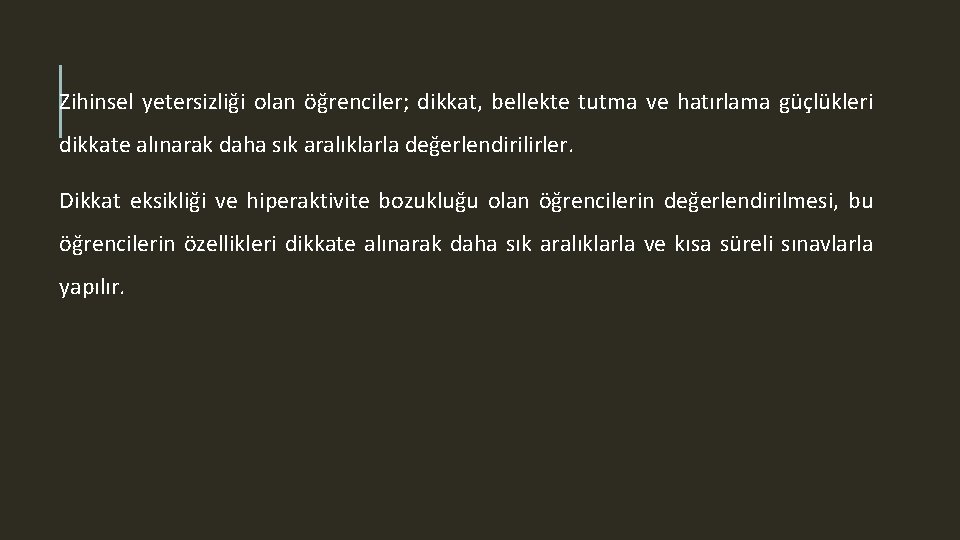 Zihinsel yetersizliği olan öğrenciler; dikkat, bellekte tutma ve hatırlama güçlükleri dikkate alınarak daha sık