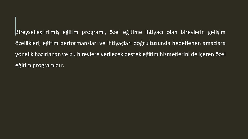 Bireyselleştirilmiş eğitim programı, özel eğitime ihtiyacı olan bireylerin gelişim özellikleri, eğitim performansları ve ihtiyaçları