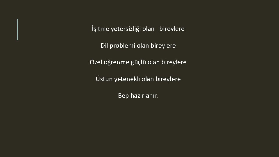 İşitme yetersizliği olan bireylere Dil problemi olan bireylere Özel öğrenme güçlü olan bireylere Üstün