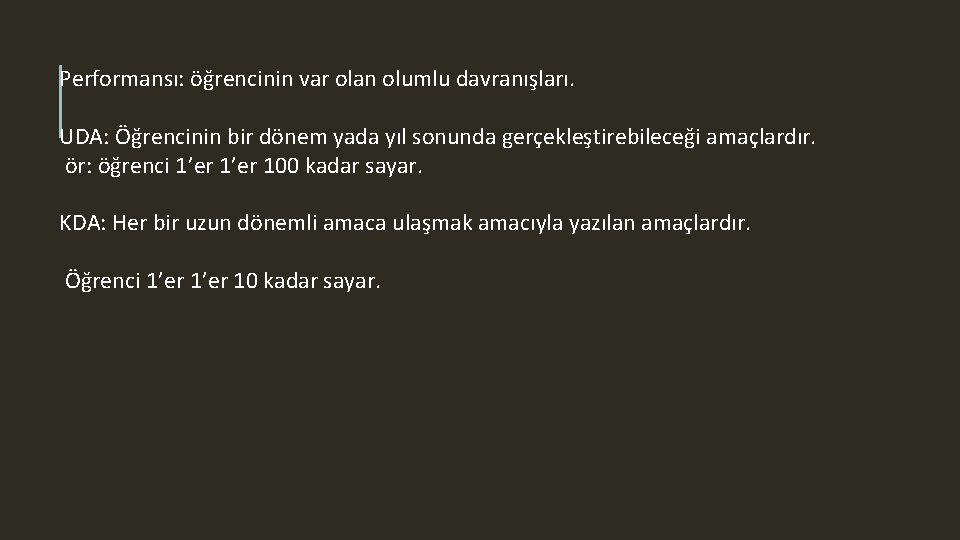 Performansı: öğrencinin var olan olumlu davranışları. UDA: Öğrencinin bir dönem yada yıl sonunda gerçekleştirebileceği