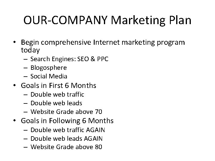 OUR-COMPANY Marketing Plan • Begin comprehensive Internet marketing program today – Search Engines: SEO