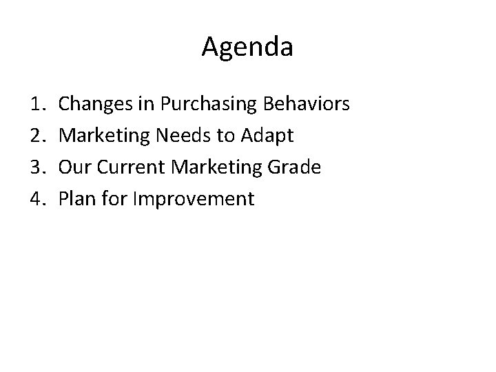 Agenda 1. 2. 3. 4. Changes in Purchasing Behaviors Marketing Needs to Adapt Our