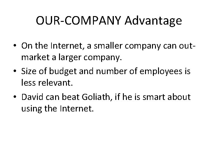 OUR-COMPANY Advantage • On the Internet, a smaller company can outmarket a larger company.