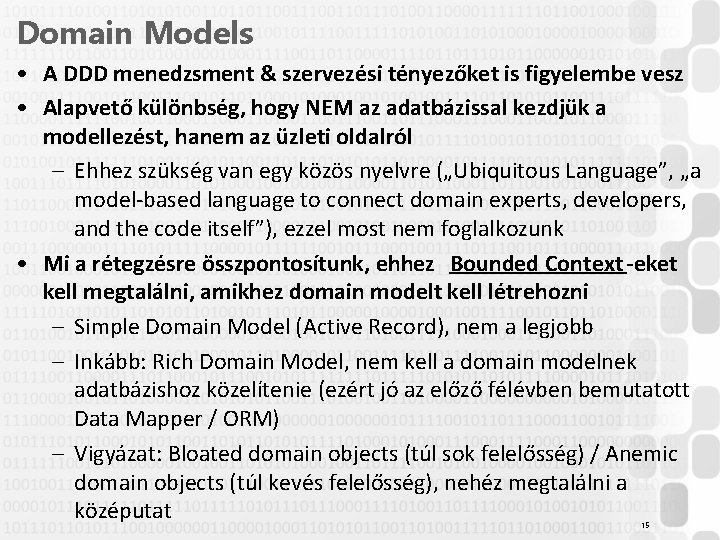 Domain Models • A DDD menedzsment & szervezési tényezőket is figyelembe vesz • Alapvető