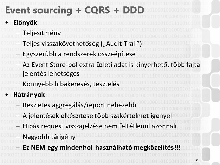 Event sourcing + CQRS + DDD • Előnyök – Teljesítmény – Teljes visszakövethetőség („Audit