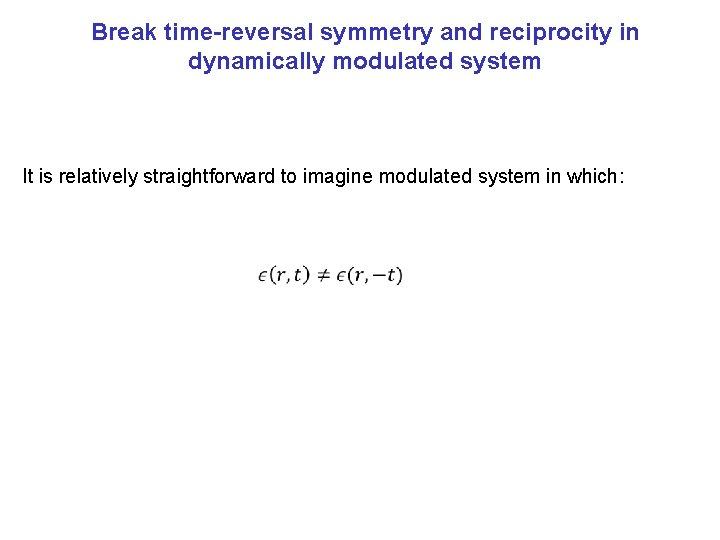 Break time-reversal symmetry and reciprocity in dynamically modulated system It is relatively straightforward to