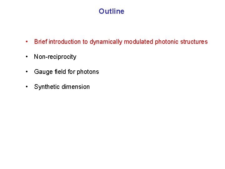 Outline • Brief introduction to dynamically modulated photonic structures • Non-reciprocity • Gauge field