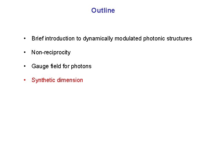 Outline • Brief introduction to dynamically modulated photonic structures • Non-reciprocity • Gauge field