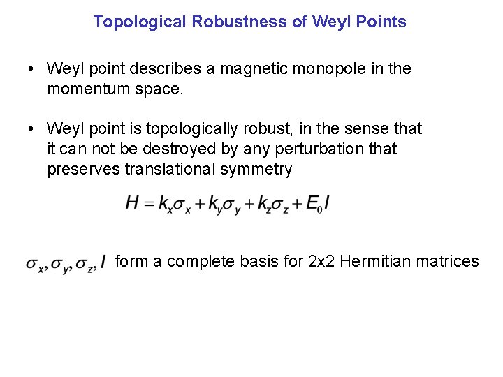 Topological Robustness of Weyl Points • Weyl point describes a magnetic monopole in the
