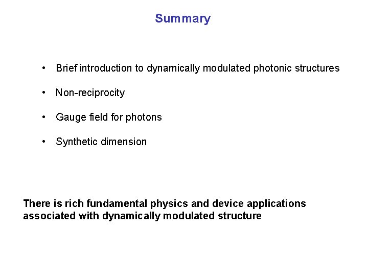 Summary • Brief introduction to dynamically modulated photonic structures • Non-reciprocity • Gauge field