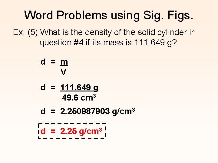 Word Problems using Sig. Figs. Ex. (5) What is the density of the solid