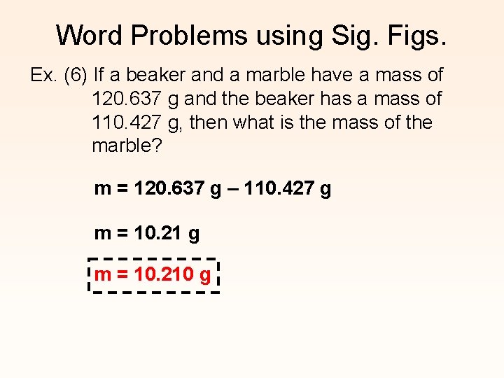 Word Problems using Sig. Figs. Ex. (6) If a beaker and a marble have