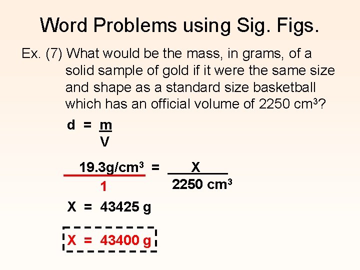 Word Problems using Sig. Figs. Ex. (7) What would be the mass, in grams,