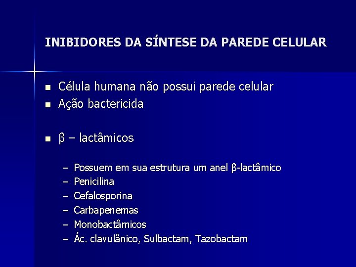 INIBIDORES DA SÍNTESE DA PAREDE CELULAR n Célula humana não possui parede celular Ação