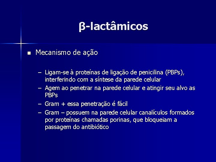 β-lactâmicos n Mecanismo de ação – Ligam-se à proteínas de ligação de penicilina (PBPs),