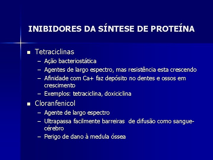 INIBIDORES DA SÍNTESE DE PROTEÍNA n Tetraciclinas – Ação bacteriostática – Agentes de largo