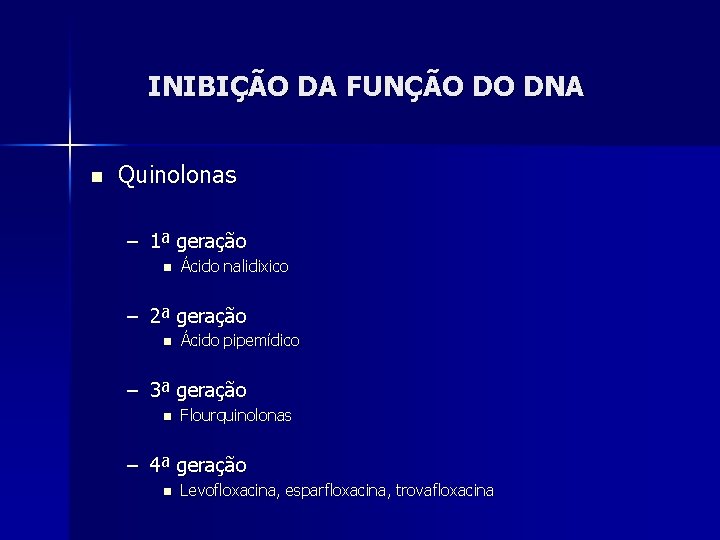 INIBIÇÃO DA FUNÇÃO DO DNA n Quinolonas – 1ª geração n Ácido nalidixico –