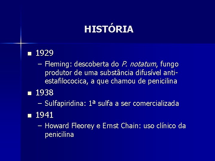 HISTÓRIA n 1929 – Fleming: descoberta do P. notatum, fungo produtor de uma substância