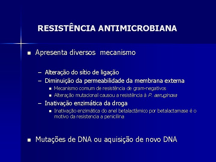 RESISTÊNCIA ANTIMICROBIANA n Apresenta diversos mecanismo – Alteração do sítio de ligação – Diminuição