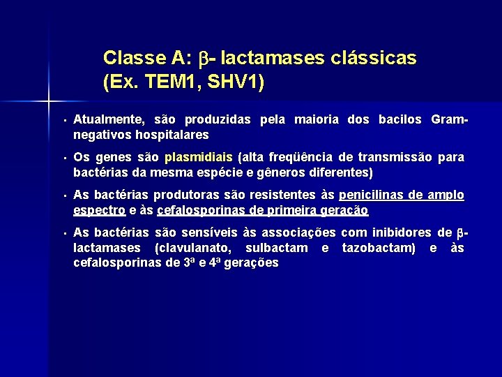 Classe A: - lactamases clássicas (Ex. TEM 1, SHV 1) • Atualmente, são produzidas