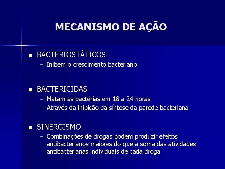 MECANISMO DE AÇÃO n BACTERIOSTÁTICOS – Inibem o crescimento bacteriano n BACTERICIDAS – Matam