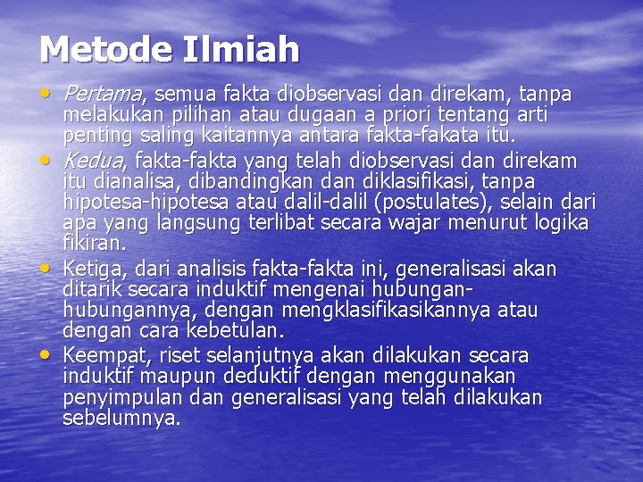 Metode Ilmiah • Pertama, semua fakta diobservasi dan direkam, tanpa • • • melakukan